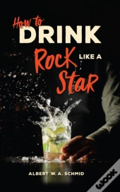 How To Drink Like A Rock Star