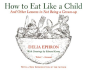 How To Eat Like A Child - Preview