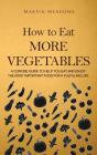 How To Eat More Vegetables - Preview