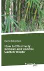 How To Effectively Remove And Control Garden Weeds - Preview