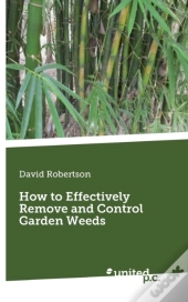 How To Effectively Remove And Control Garden Weeds