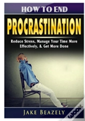 How To End Procrastination
