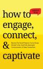 How To Engage, Connect,  Amp  Captivate: - Preview
