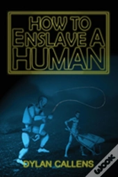 How To Enslave A Human