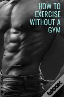 How To Exercise Without A Gym