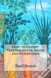 Capa do artigo How To Exhibit Vegetables For Shows And