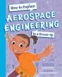 How To Explain Aerospace Engineering To A Grown-Up - Preview