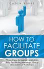 How To Facilitate Groups - Preview