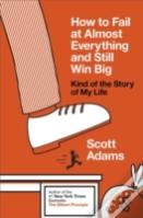 How To Fail At Almost Everything And Still Win Big