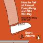 How To Fail At Almost Everything And Still Win Big - Preview