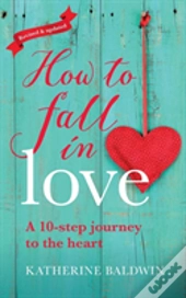 How To Fall In Love - A 10-Step Journey To The Heart