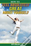 How To Feel Absolutely Great About Yourself