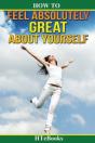 How To Feel Absolutely Great About Yourself - Preview