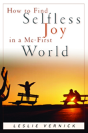 How To Find Selfless Joy In A Me-First World - Preview