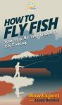 How To Fly Fish: Your Step By Step Guide - Preview