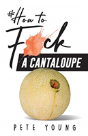 How To Fuck A Cantaloupe - Preview