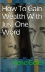 How To Gain Wealth With Just One Word (Paperback Version) - Preview