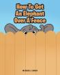 How To Get An Elephant Over A Fence - Preview