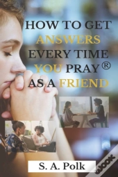 How To Get Answers Every Time You Pray... As A Friend