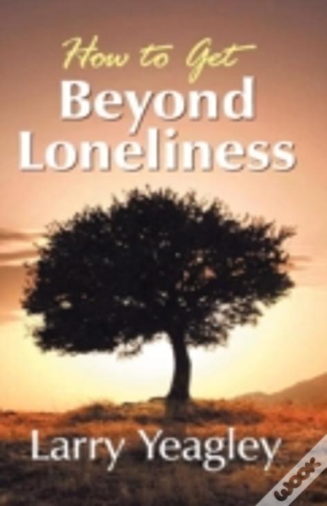 How To Get Beyond Loneliness