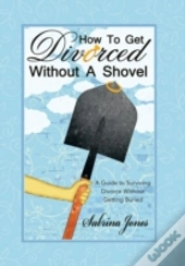 How To Get Divorced Without A Shovel