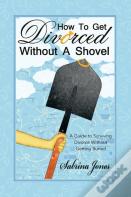 How To Get Divorced Without A Shovel