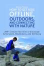 How To Get Kids Offline, Outdoors, And Connecting With Nature - Preview