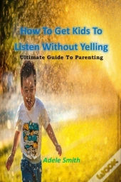 How To Get Kids To Listen Without Yelling