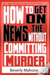 Capa do artigo How To Get On The News Without Committing Murder