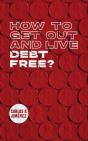How To Get Out And Live Debt Free - Preview