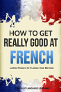 How To Get Really Good At French - Preview