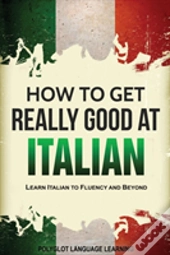 How To Get Really Good At Italian