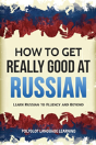 How To Get Really Good At Russian - Preview
