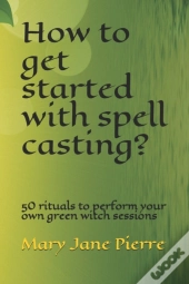 How To Get Started With Spell Casting?