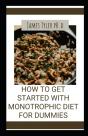 How To Get Started With ThãÂµ Monotrophic Diet For Dummies - Preview