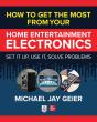 How To Get The Most From Your Home Entertainment Electronics: Set It Up, Use It, Solve Problems - Preview