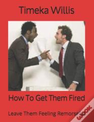 How To Get Them Fired