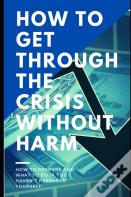 How To Get Through The Crisis Without Harm