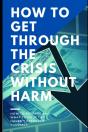How To Get Through The Crisis Without Harm - Preview
