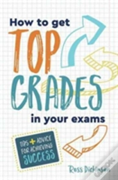 How To Get Top Grades In Your Exams