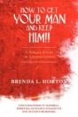 How To Get Your Man And Keep Him!! - Preview