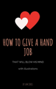 How To Give A Hand Job That Will Blow His Mind (With Illustrations)