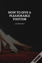 How To Give A Pleasurable Footjob