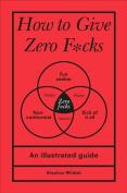 How To Give Zero F*Cks