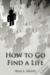 How To Go Find A Life