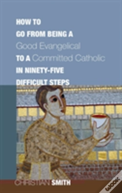 Capa do artigo How To Go From Being A Good Evangelical To A Committed Catholic In Ninety-Five Difficult Steps
