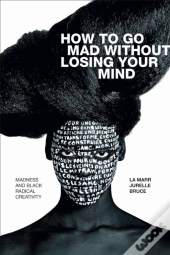 How To Go Mad Without Losing Your Mind
