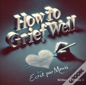 How To Grief Well
