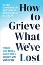 How To Grieve What We'Ve Lost - Preview