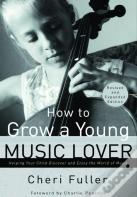 How To Grow A Young Music Lover (Revised & Expanded 2002)